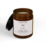 You're the SHE to My NANIGANS Candle | Soy Candle, Amber Jar