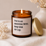 You're an Awesome Mom Keep That Sh*t Up  Soy Candle