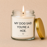 My Dog Said You're a Hoe Candle | Coconut Apricot Wax 4oz 9oz