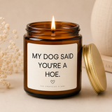 My Dog Said You're a Hoe Candle | Coconut Apricot Wax 4oz 9oz