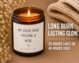 My Dog Said You're a Hoe Candle | Coconut Apricot Wax 4oz 9oz