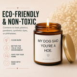My Dog Said You're a Hoe Candle | Coconut Apricot Wax 4oz 9oz