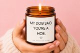 My Dog Said You're a Hoe Candle | Coconut Apricot Wax 4oz 9oz