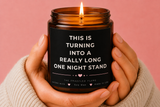 this is turning into a really long one night stand  Soy Candle
