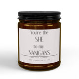 You're the SHE to My NANIGANS Candle | Soy Candle, Amber Jar